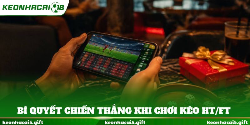 Bí quyết chiến thắng khi chơi kèo HT/FT