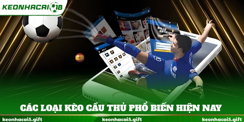Các loại kèo cầu thủ phổ biến hiện nay
