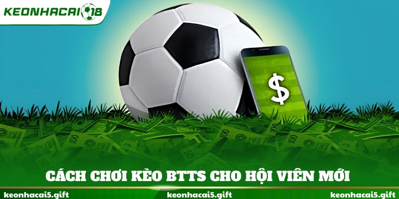 Cách chơi kèo BTTS cho hội viên mới