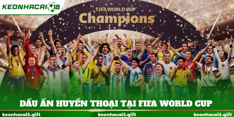 Dấu ấn huyền thoại tại FIFA World Cup