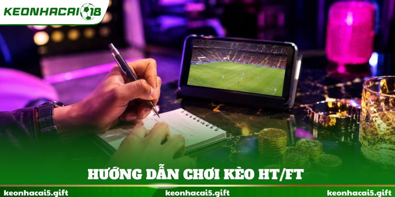 Hướng dẫn chơi kèo HT/FT