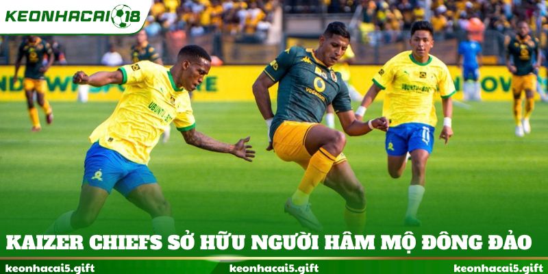 Kaizer Chiefs sở hữu lượng người hâm mộ đông đảo