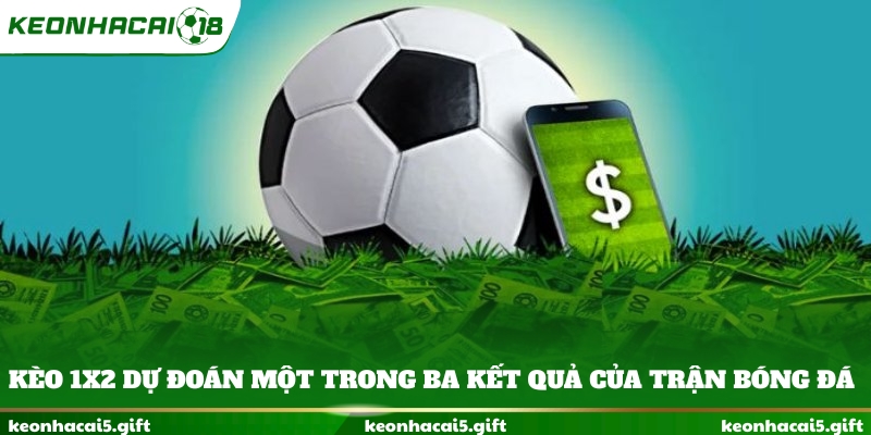 Kèo 1x2 dự đoán một trong ba kết quả của trận bóng đá