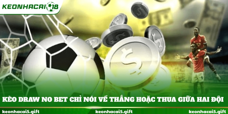 Kèo Draw No Bet chỉ nói về thắng hoặc thua giữa hai đội
