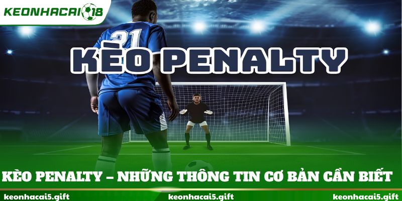 Kèo penalty – Những thông tin cơ bản cần biết
