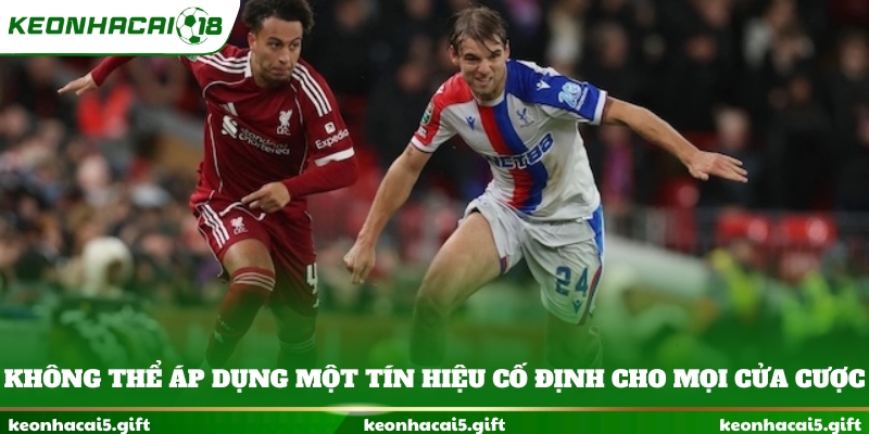 Không thể áp dụng một tín hiệu cố định cho mọi cửa cược