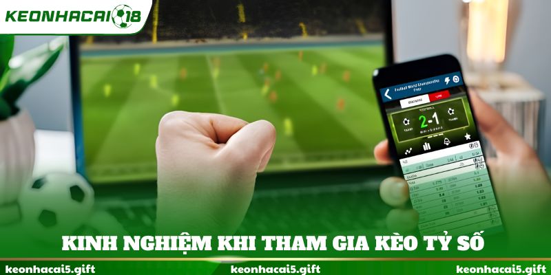 Kinh nghiệm khi tham gia kèo tỷ số
