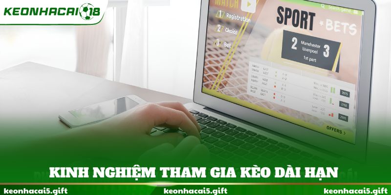Kinh nghiệm tham gia kèo dài hạn