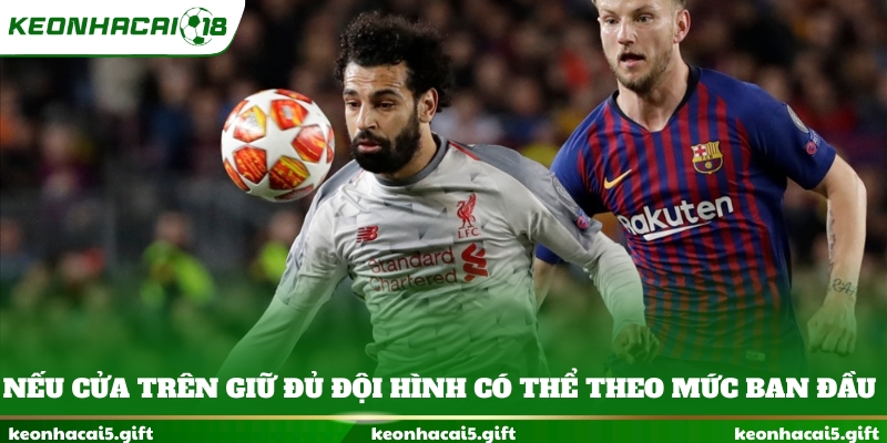 Nếu cửa trên giữ đủ đội hình có thể theo mức ban đầu