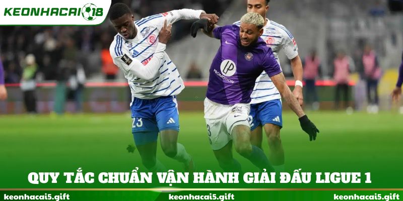 Quy tắc chuẩn vận hành giải đấu Ligue 1