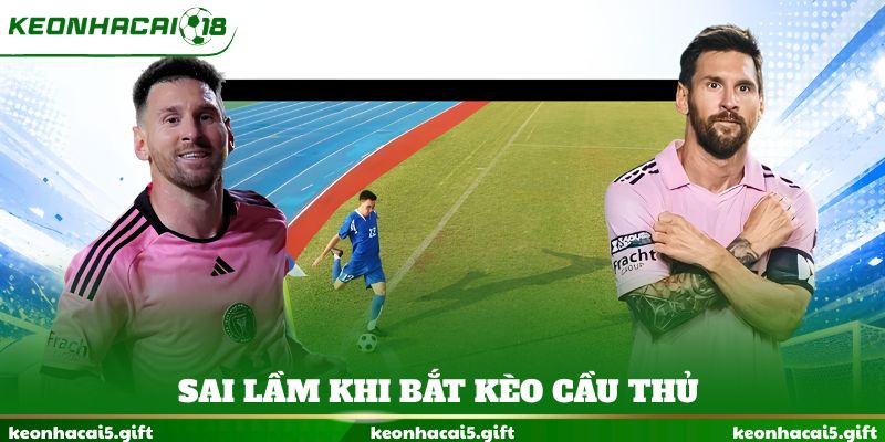 Sai lầm khi bắt kèo cầu thủ
