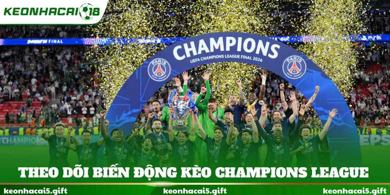 Theo dõi biến động kèo Champions League