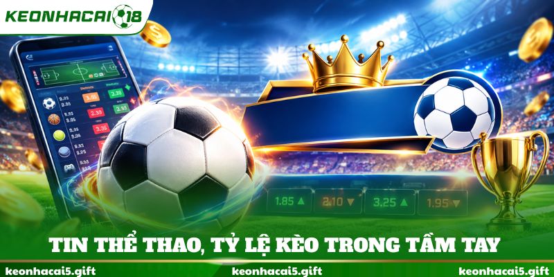 Tin thể thao, tỷ lệ kèo trong tầm tay