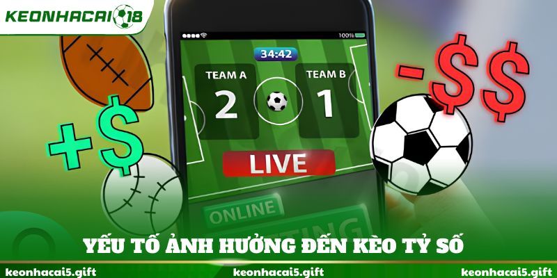 Yếu tố ảnh hưởng đến kèo tỷ số 