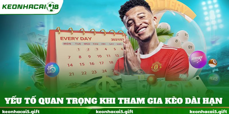 Yếu tố quan trọng khi tham gia kèo dài hạn